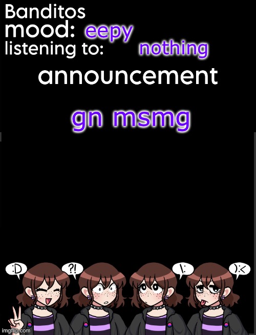 time to go honk shoo mimi | eepy; nothing; gn msmg | image tagged in banditos announcement temp 2 | made w/ Imgflip meme maker