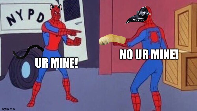 spiderman pointing at spiderman | UR MINE! NO UR MINE! | image tagged in spiderman pointing at spiderman | made w/ Imgflip meme maker