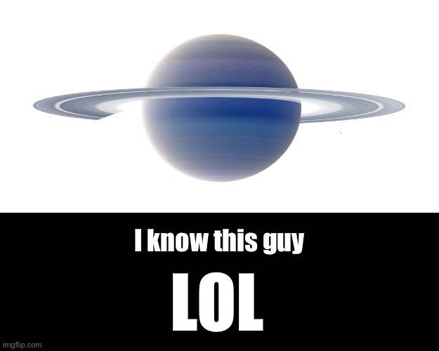 Evil saturn | I know this guy; LOL | image tagged in saturn | made w/ Imgflip meme maker