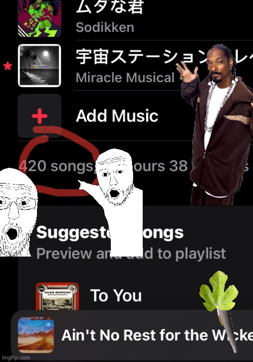 Finally at 420 songs!! | image tagged in haha brrrrrrr | made w/ Imgflip meme maker