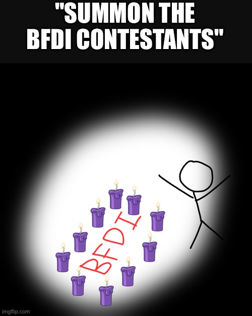"SUMMON THE BFDI CONTESTANTS" | made w/ Imgflip meme maker