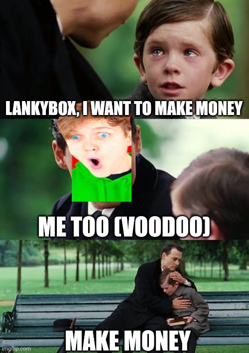 Deal | LANKYBOX, I WANT TO MAKE MONEY; ME TOO (VOODOO); MAKE MONEY | image tagged in memes,finding neverland,mobile game ads | made w/ Imgflip meme maker