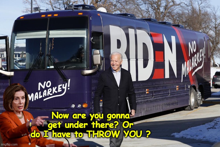 July 5, Better Architecture than Jan 6 | Now are you gonna get under there? Or do I have to THROW YOU ? | image tagged in pelosi biden under the bus meme | made w/ Imgflip meme maker
