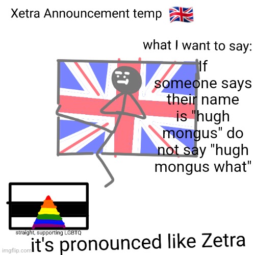 Xetra announcement temp | If someone says their name is "hugh mongus" do not say "hugh mongus what" | image tagged in xetra announcement temp | made w/ Imgflip meme maker