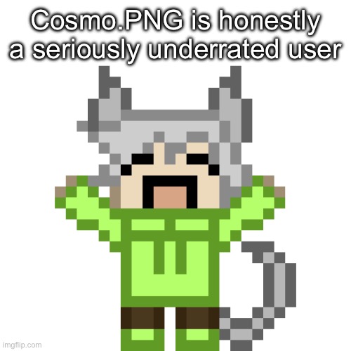 her art be fire :moai | Cosmo.PNG is honestly a seriously underrated user | image tagged in neko happy png | made w/ Imgflip meme maker