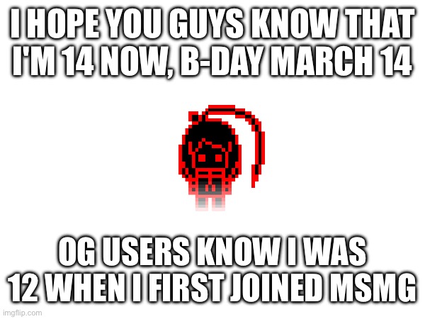 Betrayal | I HOPE YOU GUYS KNOW THAT I'M 14 NOW, B-DAY MARCH 14; OG USERS KNOW I WAS 12 WHEN I FIRST JOINED MSMG | image tagged in e | made w/ Imgflip meme maker