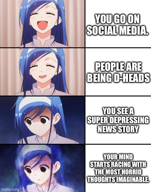 Social media can be hard to navigate these days. I created a meme stream deticated to wholesome content. (Link in comments) | YOU GO ON SOCIAL MEDIA. PEOPLE ARE BEING D-HEADS; YOU SEE A SUPER DEPRESSING NEWS STORY; YOUR MIND STARTS RACING WITH THE MOST HORRID THOUGHTS IMAGINABLE. | image tagged in happiness to despair,advertisement,hey internet | made w/ Imgflip meme maker