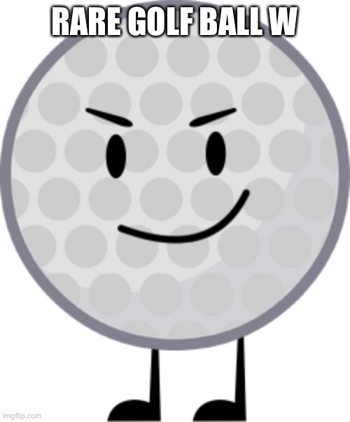 Golf Ball | RARE GOLF BALL W | image tagged in golf ball | made w/ Imgflip meme maker