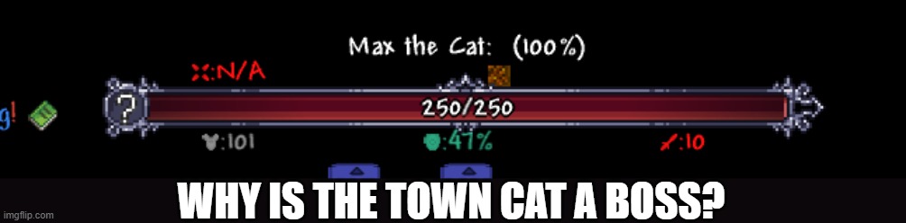 uhm, excuse me? | WHY IS THE TOWN CAT A BOSS? | image tagged in cat,terraria,glitch | made w/ Imgflip meme maker
