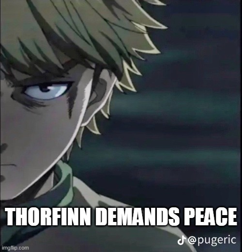 vinland saga peace | THORFINN DEMANDS PEACE | image tagged in vinland | made w/ Imgflip meme maker