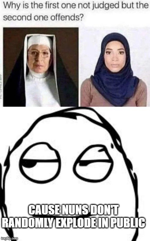 Blow This Up | CAUSE NUNS DON'T RANDOMLY EXPLODE IN PUBLIC | image tagged in memes,smirk rage face | made w/ Imgflip meme maker
