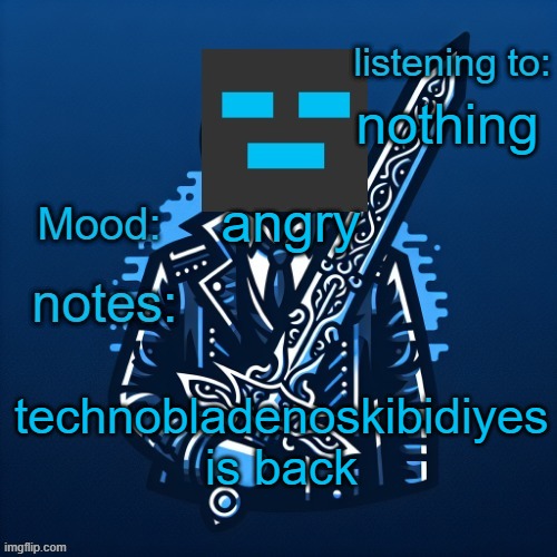 HSG345 announcement | nothing; angry; technobladenoskibidiyes is back | image tagged in hsg345 announcement | made w/ Imgflip meme maker