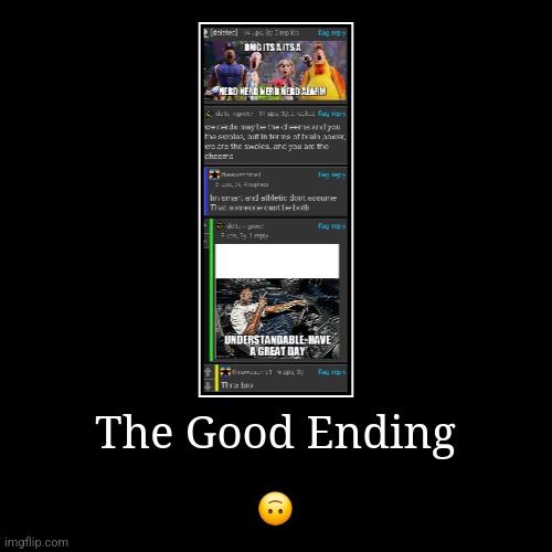 The Good Ending | ? | image tagged in demotivationals,fresh memes,memes,stuff,eeee,comments | made w/ Imgflip demotivational maker