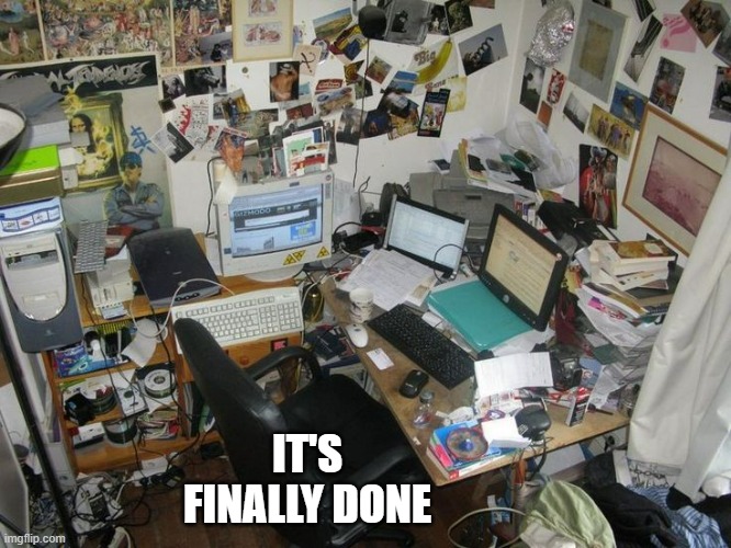 memes by Brad - I finally finished my home built computer system | IT'S FINALLY DONE | image tagged in funny,gaming,computer,pc gaming,video games,humor | made w/ Imgflip meme maker