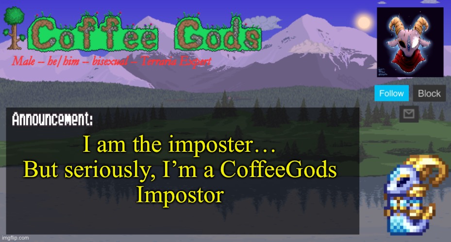 I’m just using your announcement temp for fun bro | I am the imposter…
But seriously, I’m a CoffeeGods
Impostor | image tagged in coffeegod's official announcement template v2 | made w/ Imgflip meme maker