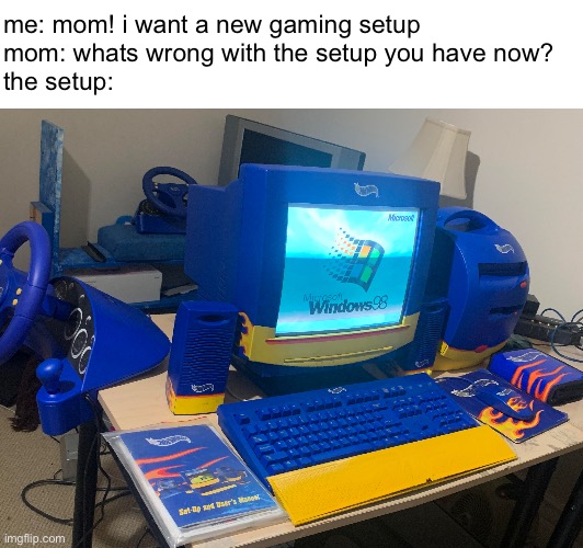 quality gaming | me: mom! i want a new gaming setup
mom: whats wrong with the setup you have now?
the setup: | image tagged in memes,gaming,oh wow are you actually reading these tags | made w/ Imgflip meme maker