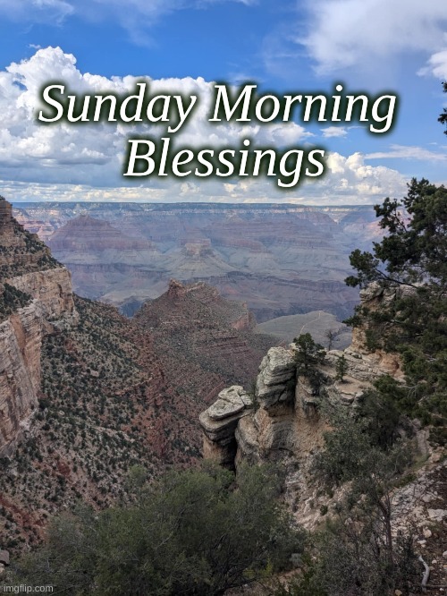 Sunday Morning Grand Canyon | Sunday Morning 
Blessings | image tagged in sunday,blessings,the grand canyon | made w/ Imgflip meme maker