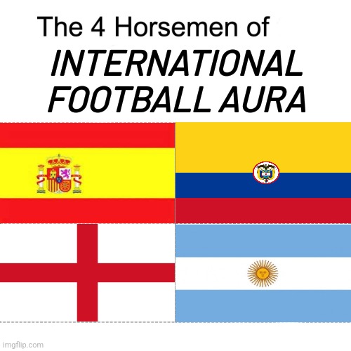 possible UEFA EURO 2024 and America Cup 2024 finalists (España-England & Argentina-Colombia) | INTERNATIONAL FOOTBALL AURA | image tagged in four horsemen,spain,england,argentina,colombia,futbol | made w/ Imgflip meme maker