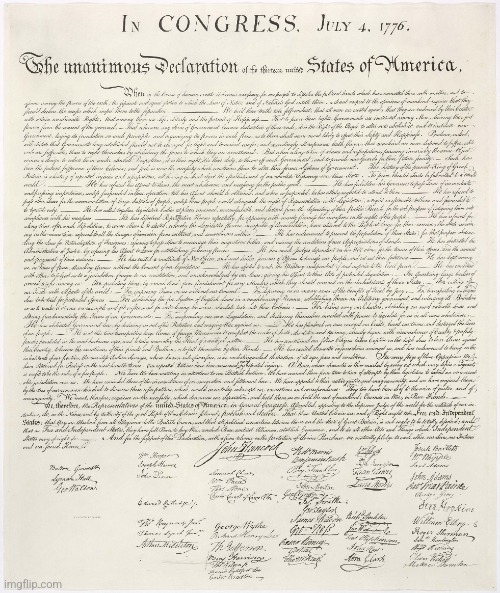 I know I'm a bit late for this since the Fourth has come and gone, but here's the Declaration of Independence | made w/ Imgflip meme maker