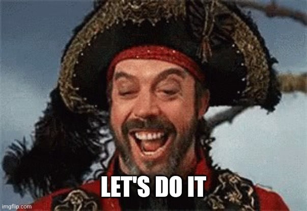 TIM CURRY PIRATE | LET'S DO IT | image tagged in tim curry pirate | made w/ Imgflip meme maker