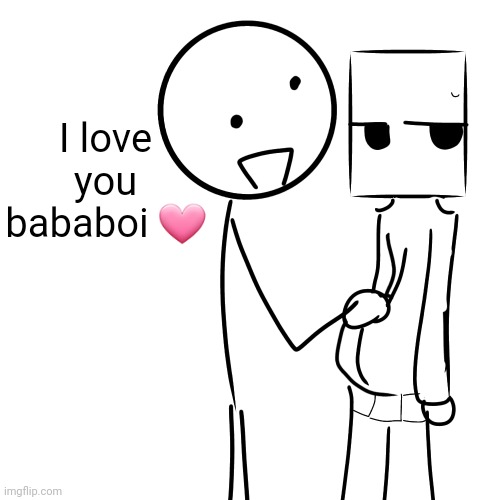colorless cause lazy | I love you bababoi 🩷 | made w/ Imgflip meme maker