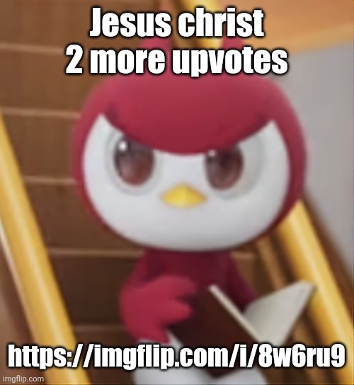 BOOK ❗️ | Jesus christ 2 more upvotes; https://imgflip.com/i/8w6ru9 | image tagged in book | made w/ Imgflip meme maker