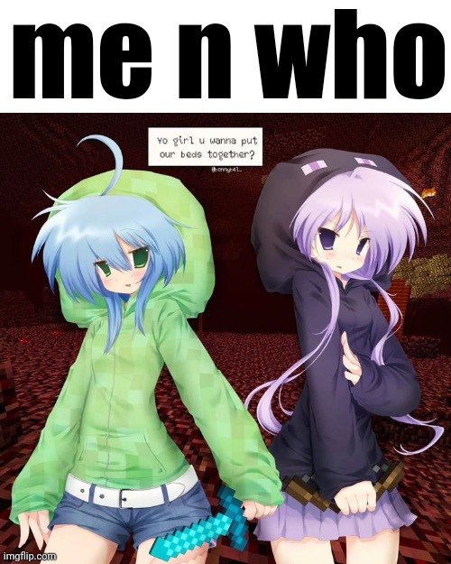 me n who | made w/ Imgflip meme maker