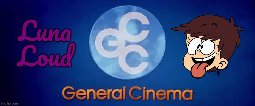 General Cinema - Luna Loud - Imgflip