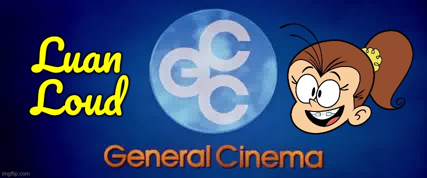 General Cinema - Luan Loud | Luan Loud | image tagged in the loud house,loud house,90s,nostalgia,nickelodeon,movie | made w/ Imgflip meme maker