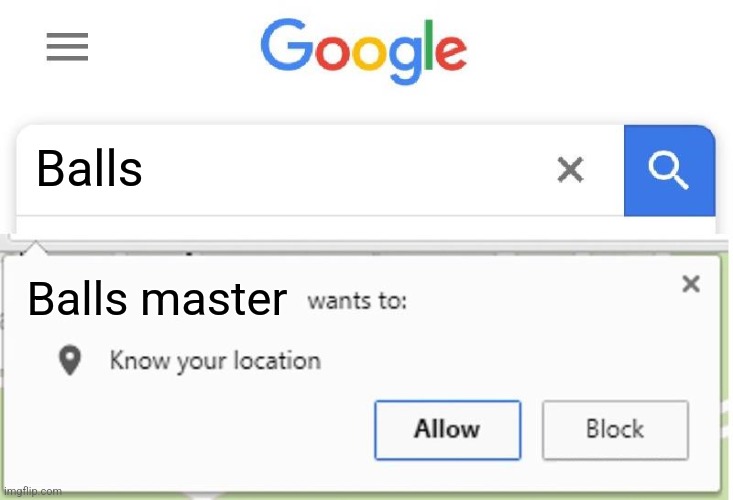 Wants to know your location | Balls; Balls master | image tagged in wants to know your location | made w/ Imgflip meme maker