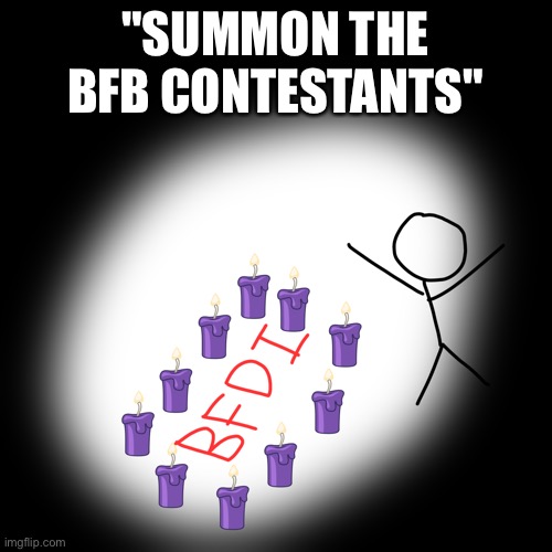 High Quality Summon the BFB contestants Blank Meme Template