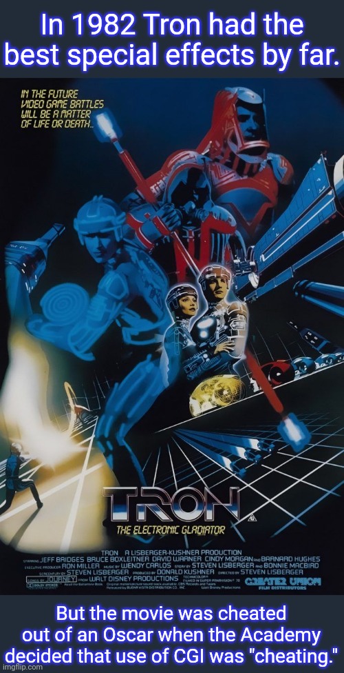 "Get off my lawn!" | In 1982 Tron had the best special effects by far. But the movie was cheated out of an Oscar when the Academy decided that use of CGI was "cheating." | image tagged in does anyone remember this,computers,light,creative,robbed,i am 4 parallel universes ahead of you | made w/ Imgflip meme maker