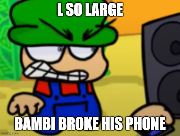 Bambi breaks his phone | L SO LARGE BAMBI BROKE HIS PHONE | image tagged in bambi breaks his phone | made w/ Imgflip meme maker