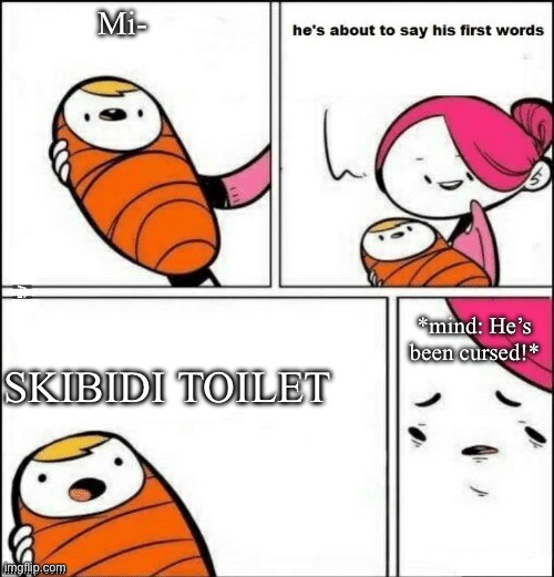 I can’t tell you how much skibidi toilet sucks | Mi-; SKIBIDI TOILET; *mind: He’s been cursed!* | image tagged in baby first words,depression | made w/ Imgflip meme maker
