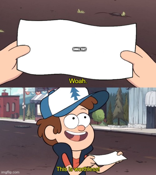 This is Worthless | SMALL TEXT | image tagged in this is worthless | made w/ Imgflip meme maker