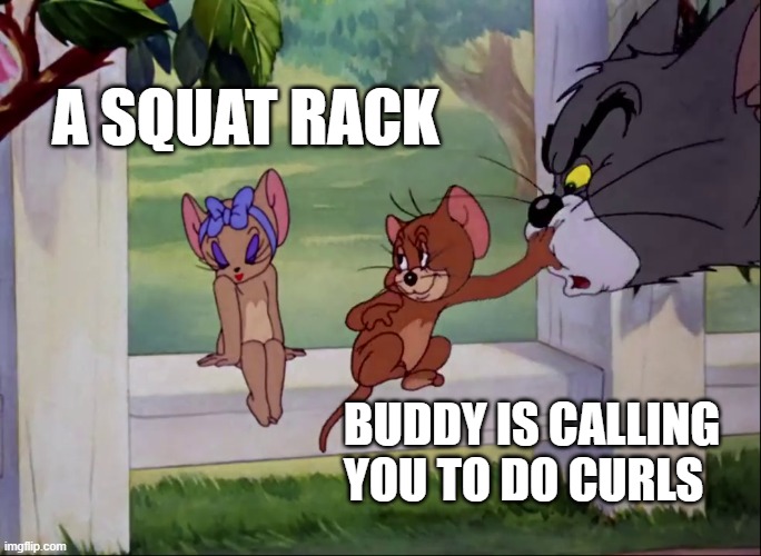 prioritize compound movements | A SQUAT RACK; BUDDY IS CALLING 
YOU TO DO CURLS | image tagged in jerry in love | made w/ Imgflip meme maker