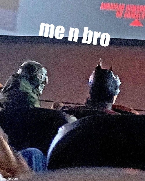 me n bro | made w/ Imgflip meme maker