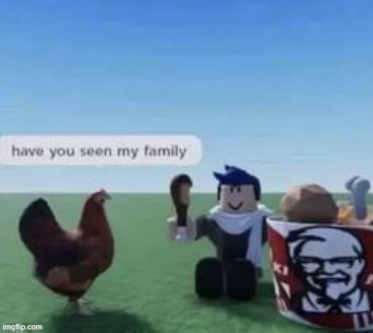 No sorry I haven't | image tagged in memes,funny,shitpost,roblox | made w/ Imgflip meme maker