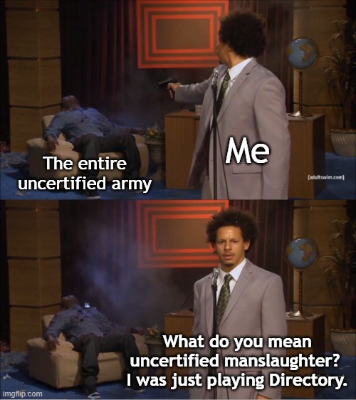 Most normal Asylumer Ever | Me; The entire uncertified army; What do you mean uncertified manslaughter?  I was just playing Directory. | image tagged in memes,who killed hannibal | made w/ Imgflip meme maker