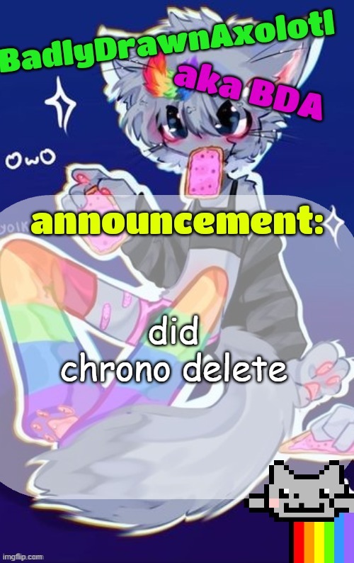 BDA announcement temp (made by tweak owo) | did chrono delete | image tagged in bda announcement temp made by tweak owo | made w/ Imgflip meme maker