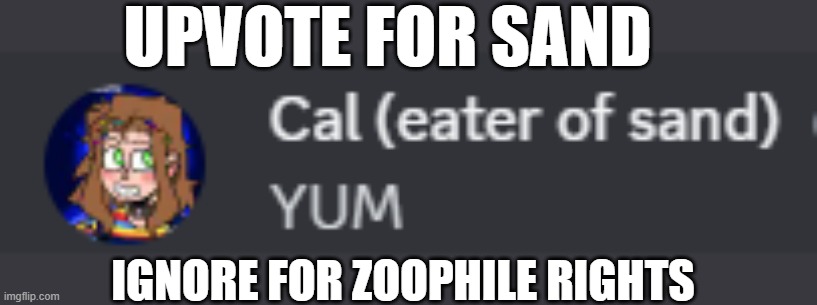 EmoBanditos Yum | UPVOTE FOR SAND; IGNORE FOR ZOOPHILE RIGHTS | image tagged in emobanditos yum | made w/ Imgflip meme maker