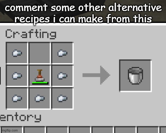 comment some other alternative recipes i can make from this | made w/ Imgflip meme maker