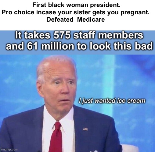 And gets scripted questions proving he’s just a figure head | First black woman president.
Pro choice incase your sister gets you pregnant. 
Defeated  Medicare | image tagged in politics lol,memes,joe biden,derp | made w/ Imgflip meme maker