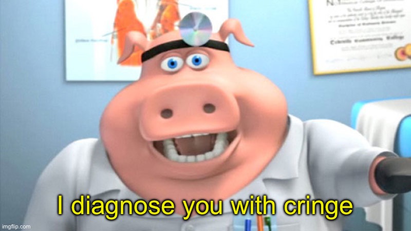 I Diagnose You With Dead | I diagnose you with cringe | image tagged in i diagnose you with dead | made w/ Imgflip meme maker