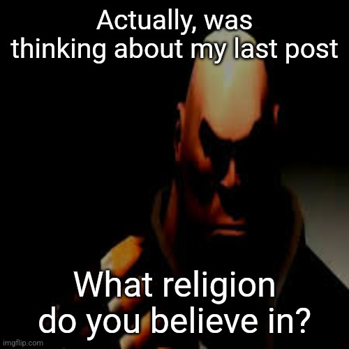 I will ban ANYONE who goes after someone for what they believe in | Actually, was thinking about my last post; What religion do you believe in? | image tagged in prowler heavy | made w/ Imgflip meme maker