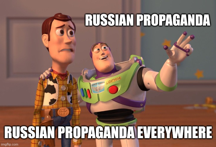 X, X Everywhere Meme | RUSSIAN PROPAGANDA RUSSIAN PROPAGANDA EVERYWHERE | image tagged in memes,x x everywhere | made w/ Imgflip meme maker