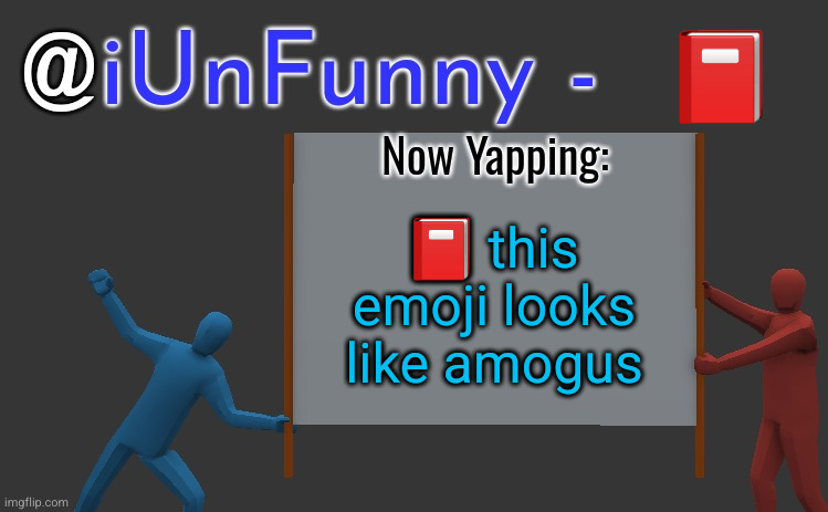 iunfunny yap | 📕; 📕 this emoji looks like amogus | image tagged in iunfunny yap | made w/ Imgflip meme maker