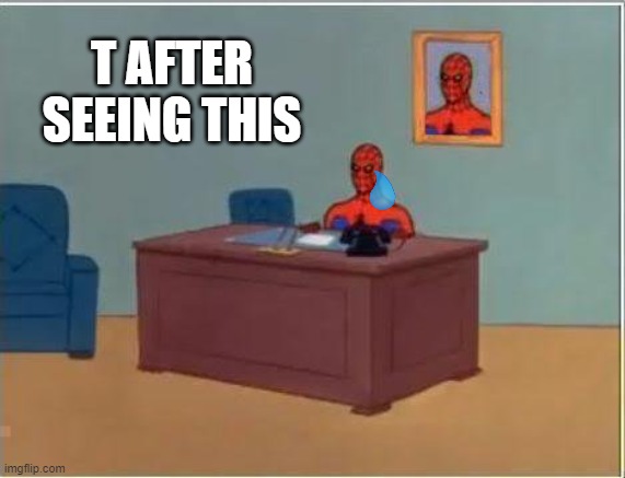 Spiderman Computer Desk | T AFTER SEEING THIS | image tagged in memes,spiderman computer desk,spiderman | made w/ Imgflip meme maker