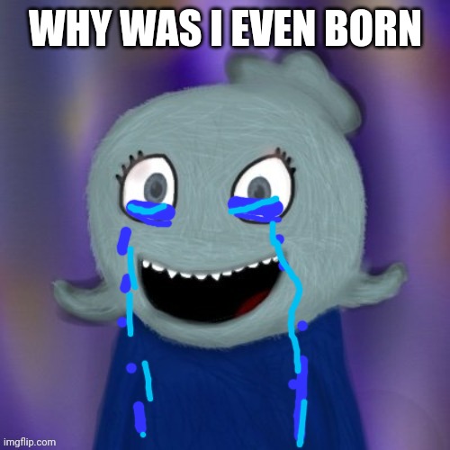 Goodbye | WHY WAS I EVEN BORN | image tagged in therealblue2007 | made w/ Imgflip meme maker