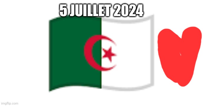 5 juillet 2024 | 5 JUILLET 2024 | image tagged in algeria flag emoji | made w/ Imgflip meme maker